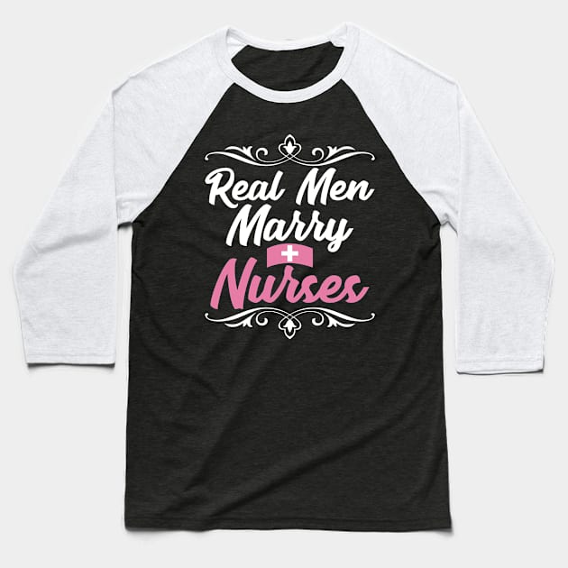 Real men marry nurses Baseball T-Shirt by captainmood